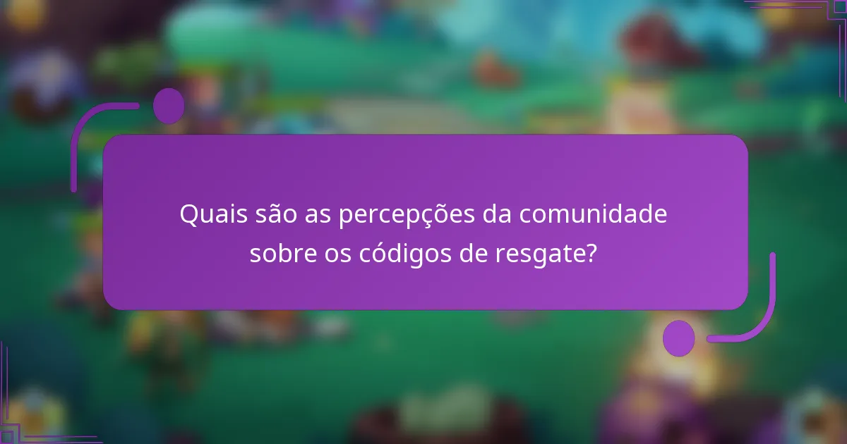 Quais são as percepções da comunidade sobre os códigos de resgate?