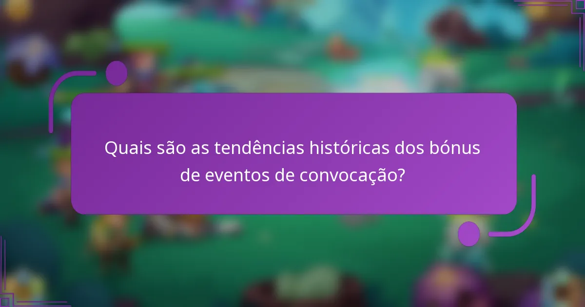 Quais são as tendências históricas dos bónus de eventos de convocação?