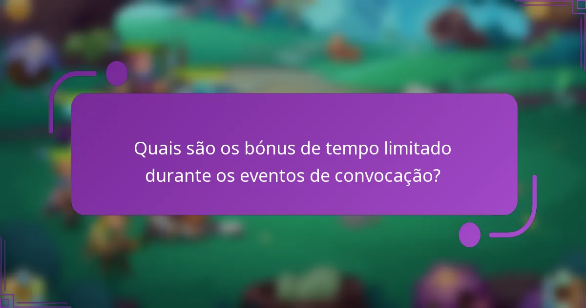 Quais são os bónus de tempo limitado durante os eventos de convocação?
