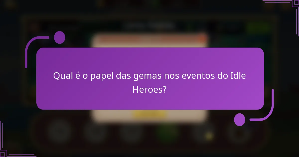 Qual é o papel das gemas nos eventos do Idle Heroes?