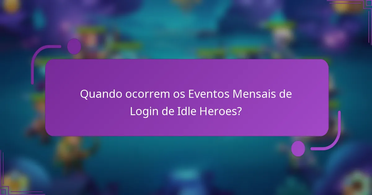 Quando ocorrem os Eventos Mensais de Login de Idle Heroes?
