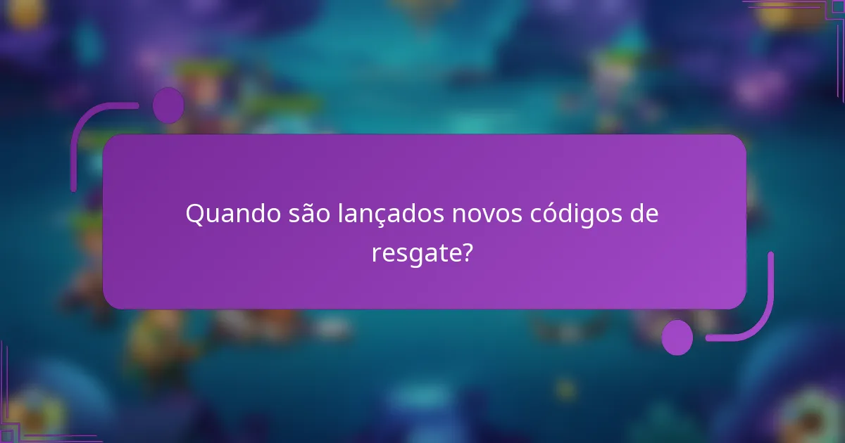 Quando são lançados novos códigos de resgate?