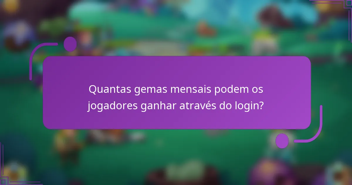 Quantas gemas mensais podem os jogadores ganhar através do login?