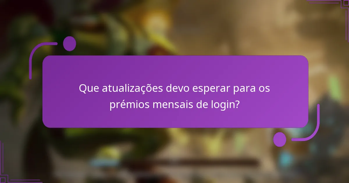 Que atualizações devo esperar para os prémios mensais de login?
