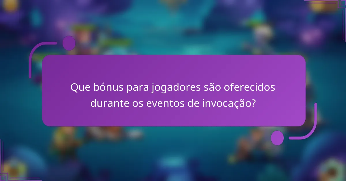 Que bónus para jogadores são oferecidos durante os eventos de invocação?
