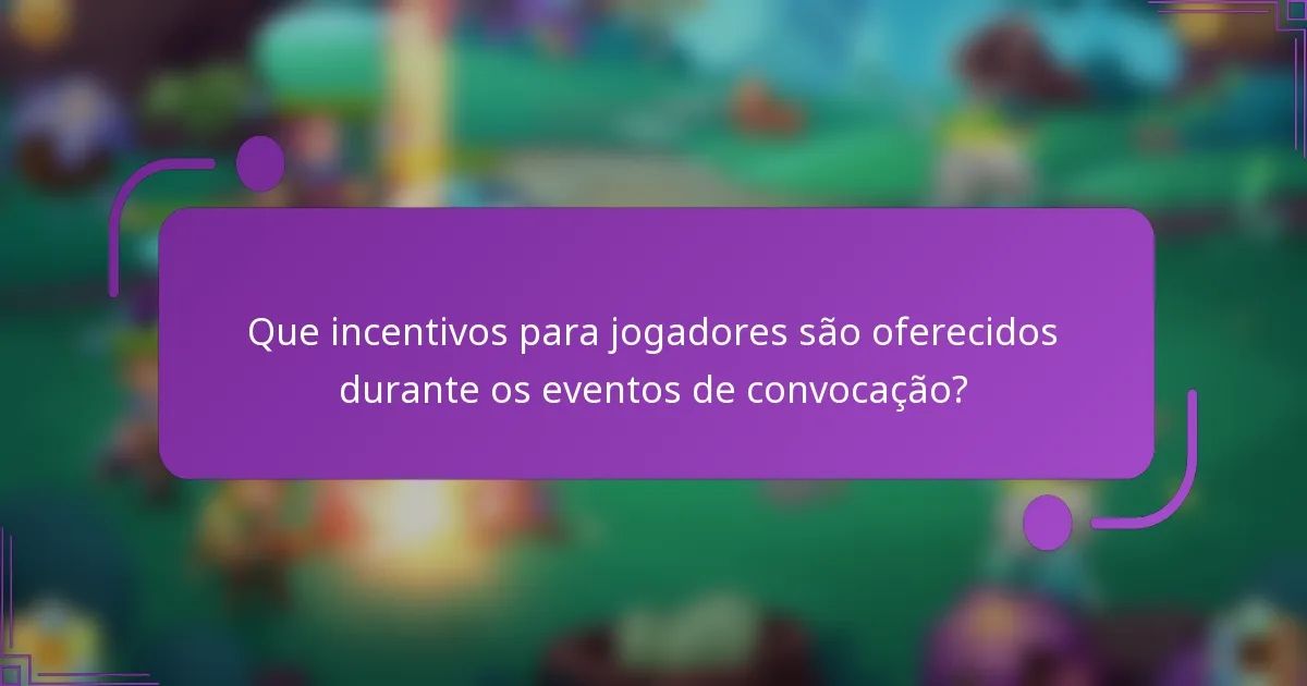 Que incentivos para jogadores são oferecidos durante os eventos de convocação?