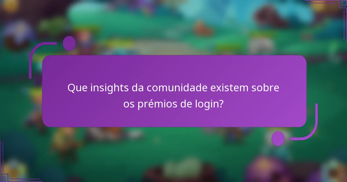 Que insights da comunidade existem sobre os prémios de login?
