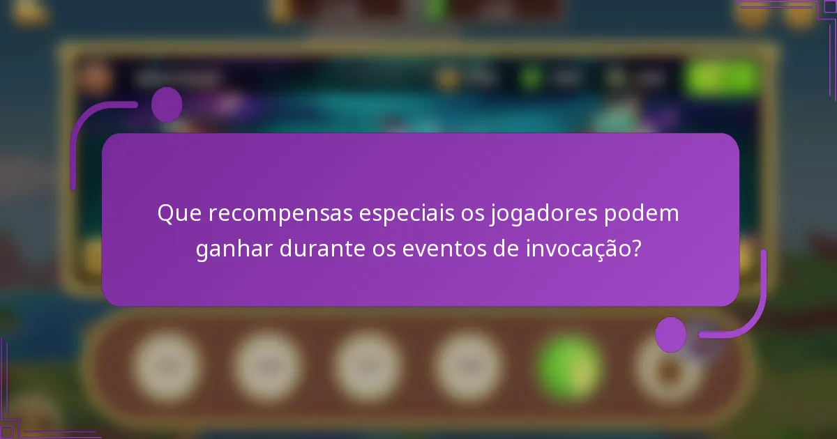 Que recompensas especiais os jogadores podem ganhar durante os eventos de invocação?