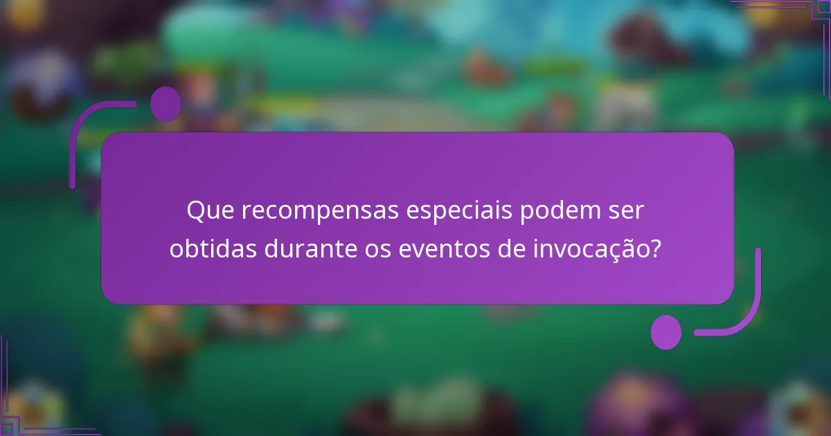 Que recompensas especiais podem ser obtidas durante os eventos de invocação?
