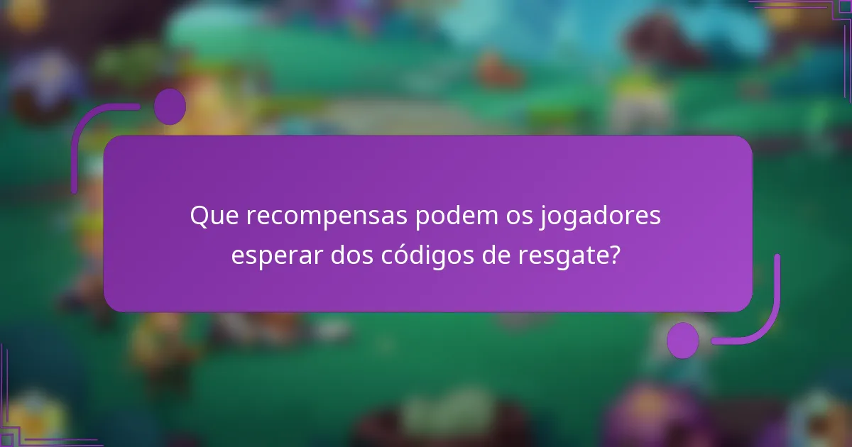 Que recompensas podem os jogadores esperar dos códigos de resgate?