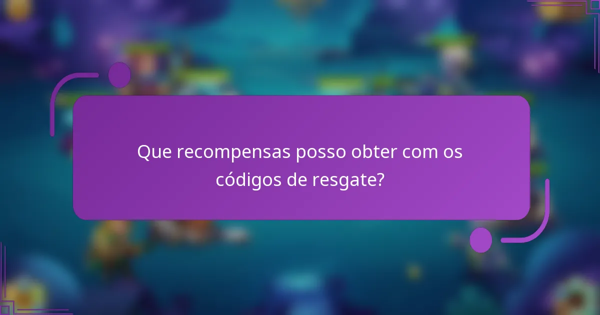 Que recompensas posso obter com os códigos de resgate?